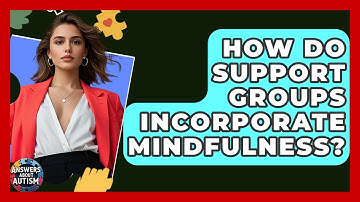 How Do Support Groups Incorporate Mindfulness? - Answers About Autism