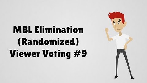 MBL Elimination (Randomized) Viewer Voting Episode 9