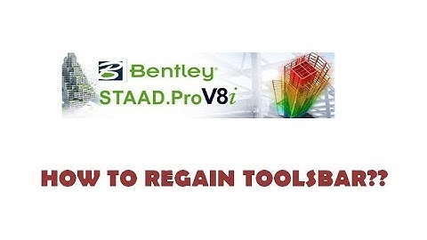 HOW TO REGAIN LOST TOOLBARS IN STAAD.Pro V8i
