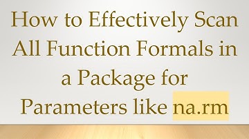 How to Effectively Scan All Function Formals in a Package for Parameters like na.rm