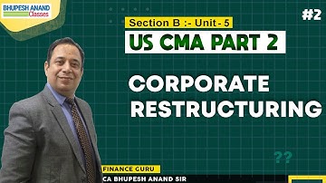 US CMA Part 2 Section B Corporate Restructuring (Lec 2)