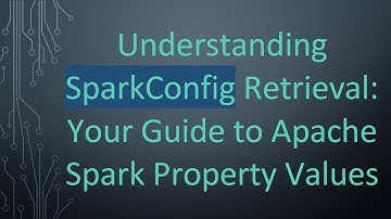 Understanding SparkConfig Retrieval: Your Guide to Apache Spark Property Values