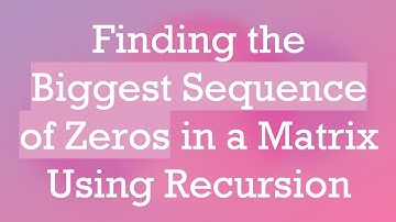 Finding the Biggest Sequence of Zeros in a Matrix Using Recursion