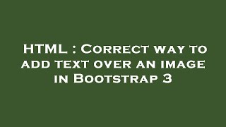 HTML : Correct way to add text over an image in Bootstrap 3