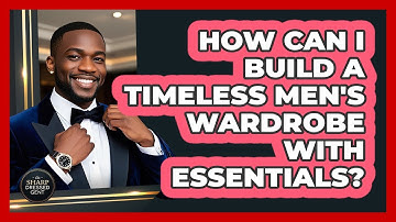 How Can I Build A Timeless Men