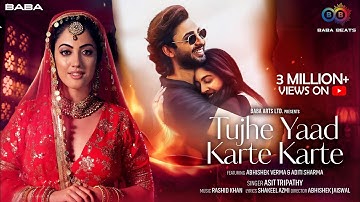 Tujhe Yaad Karte Karte (Video) | Aditi Sharma | Abhishek Verma | Asit Tripathy | New Songs 2023