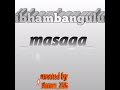 Damas Kalole Ft Ibhambangulu Machenja Ujumbe Wa Masaga Tela 0717769828 Damas Kalole Ft Ibhambangulu Machenja Ujumbe Wa Masaga Tela 0717769828