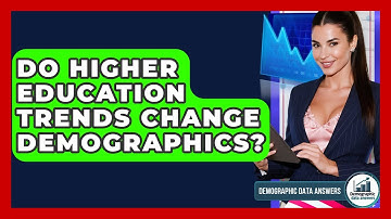Do Higher Education Trends Change Demographics? - Demographic Data Answers