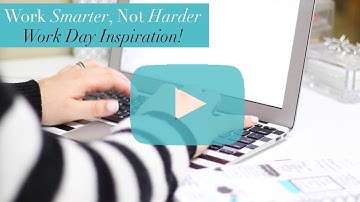 Work Smarter, Not Harder {Work Day Inspiration!}