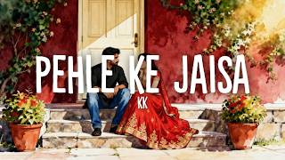 Pehle Ke Jaisa - KK (Lyrics)