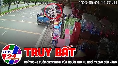 Truy bắt đối tượng cướp điện thoạicủa người phụ nữ ngồi trong cửa hàng