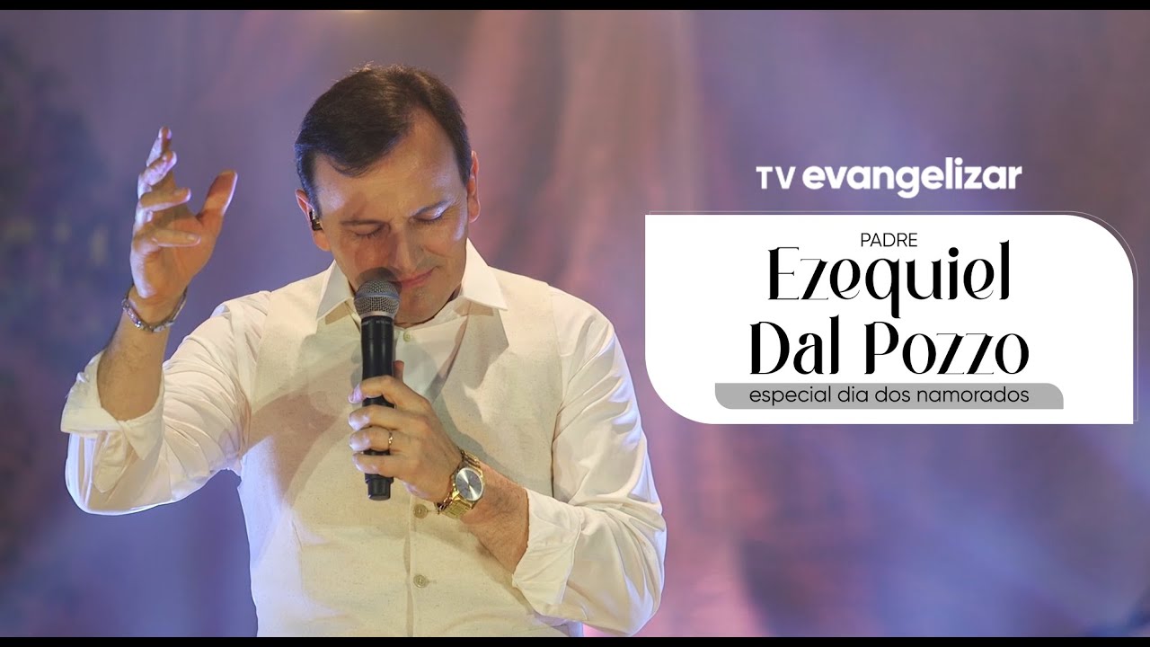 Especial Dia dos Namorados com Padre Ezequiel Dal Pozzo