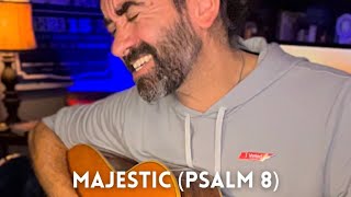 “Majestic (Psalm 8)” [LIVE]