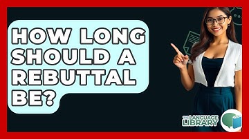 How Long Should A Rebuttal Be? - The Language Library