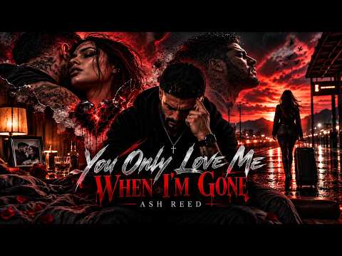 Ash Reed – You Only Love Me When I'm Gone (Official Audio)