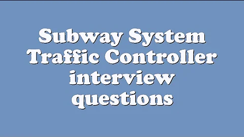 Subway System Traffic Controller interview questions