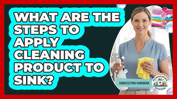 What Are The Steps To Apply Cleaning Product To Sink?