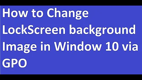 How to Change Win 10 Lock Screen background image Using GPO step by step tutorial