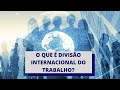 O que é DIT - Divisão Internacional do Trabalho ?