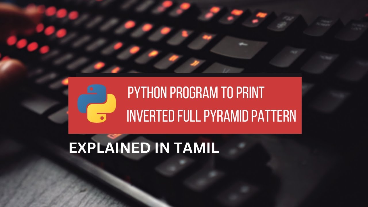 Python Program to Print Inverted Full Pyramid Pattern || Tamil - YouTube