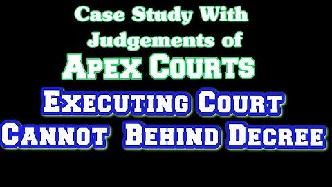 Case Study with Latest Judgement,Whether executing Court can go behind the decree?