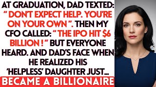 At Graduation, Dad Texted Don't Expect Help — Then My CFO Called About The IPO, And Dad