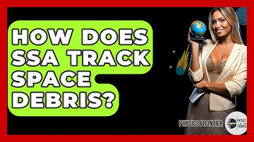 How Does SSA Track Space Debris? - Physics Frontier