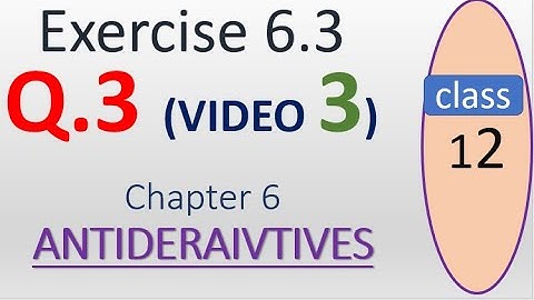 Exercise 6.3  Q.3  ( video 3 ) Chapter 6 ANTIDERIVATIVES- Math Class 12 by mubeen ahmed tutorials