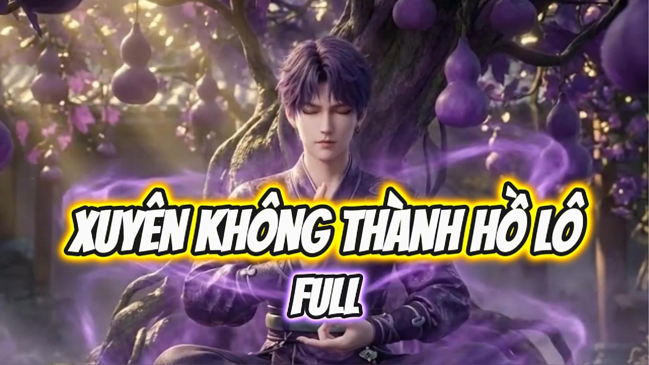 (FULL) XUYÊN KHÔNG THÀNH HỒ LÔ