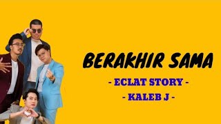 BERAKHIR SAMA - ECLAT STORY FT KALEB J ( Lirik )