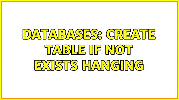 Databases: Create Table If Not Exists Hanging