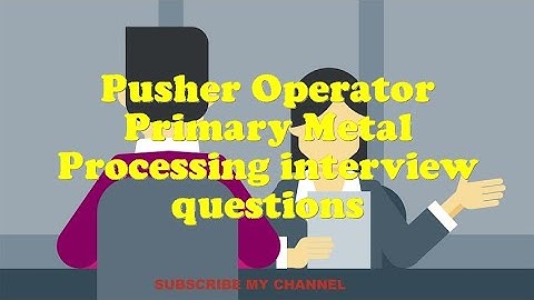 Pusher Operator Primary Metal Processing interview questions