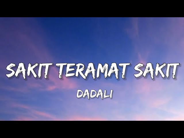 Sakit Teramat Sakit - Dadali (Lyrics) class=
