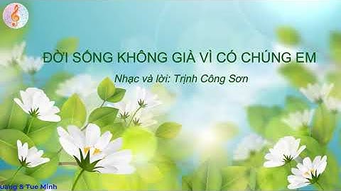 HÁT MẪU  ĐỜI SỐNG KHÔNG GIÀ VÌ CÓ CHÚNG EM -  CHỦ ĐỀ 2 - LỚP 6