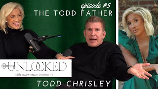 The Todd Father | Todd Chrisley joins UNLOCKED with Savannah Chrisley Podcast Ep. 05 #Chrisley