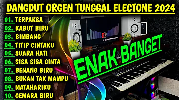 DANGDUT ORGEN TUNGGAL 2024 MUSIK JERNIH VOKAL LEMBUT DIJAMIN ENAK BANGET - LAGU DANGDUT TERPOPULER