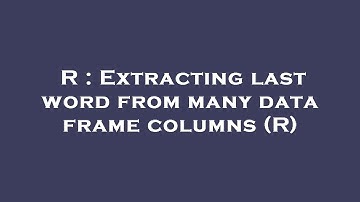 R : Extracting last word from many data frame columns (R)