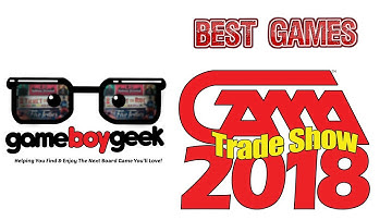 Best Games at the GAMA Trade Show (2018) with the Game Boy Geek