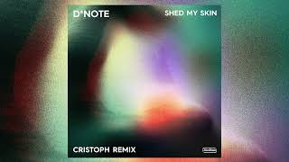 D*Note - Shed My Skin (Cristoph Remix)