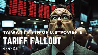 Economic Fallout of Tariffs | Taiwan's Precarious Position | Myth of American Military Dominance