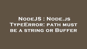 NodeJS : Node.js TypeError: path must be a string or Buffer