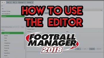 How To Use The Football Manager 2018 Editor - Tutorial
