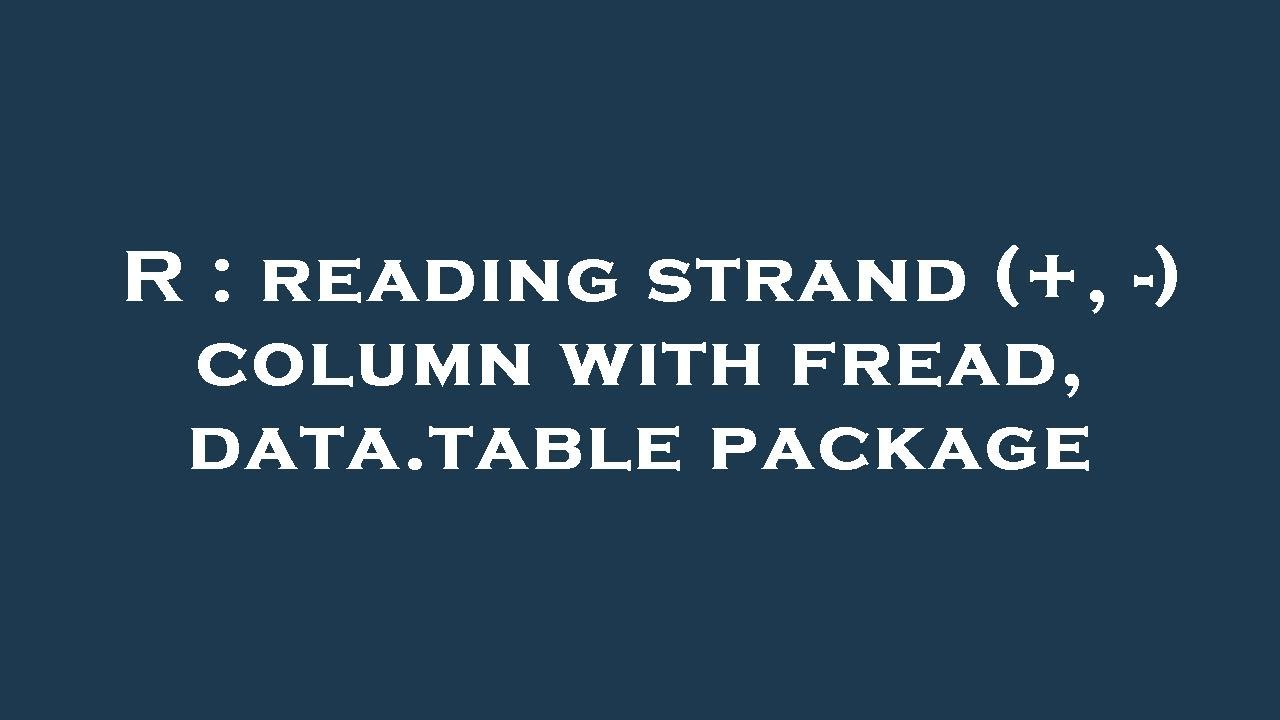 Strand R Package R : reading strand (+, -) column with fread, data.table package - YouTube