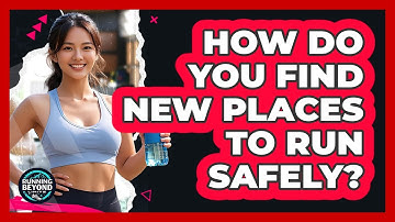 How Do You Find New Places To Run Safely?