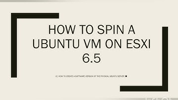 How to create a Ubuntu virtual machine on an ESXi 6.5 VMware hypervisor.