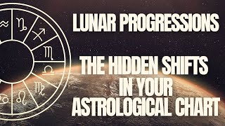 Lunar Progressions - The Hidden Shifts in Your Astrological Chart