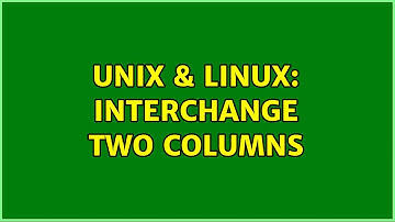 Unix & Linux: Interchange two columns (2 Solutions!!)