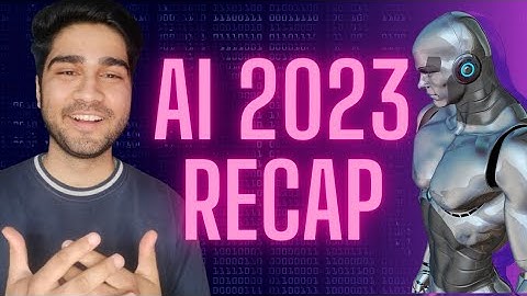 AI 2023 Recap: The only video on AI you need to watch