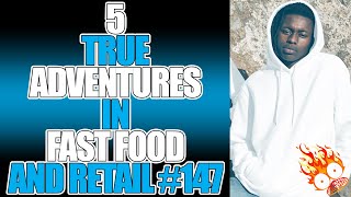 5 TRUE ADVENTURES IN FAST FOOD AND RETAIL #147