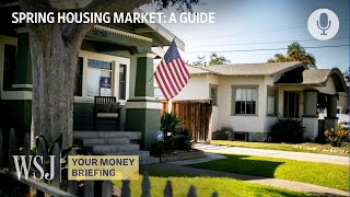 How to Navigate the Spring 2023 Housing Market | WSJ Your Money Briefing